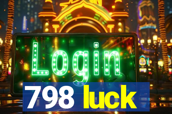 798 luck